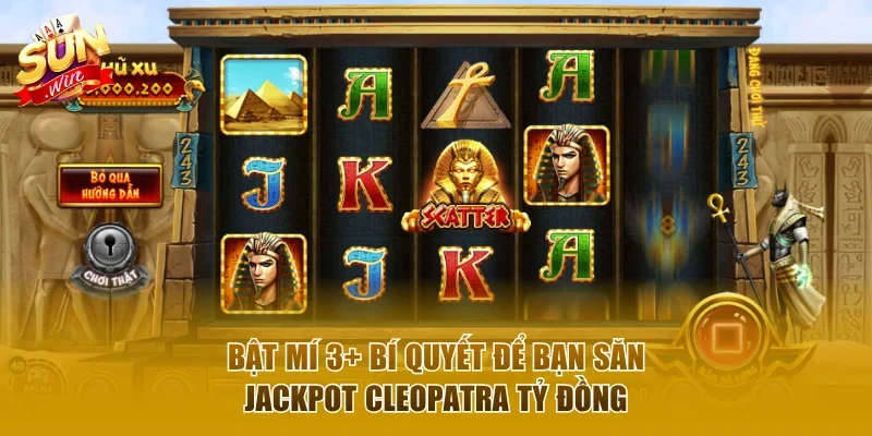 Bật mí bí quyết để bạn săn jackpot Cleopatra