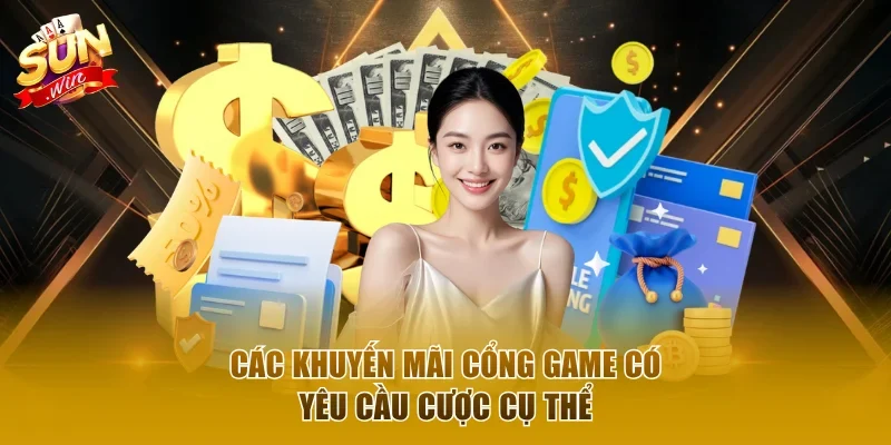 Các khuyến mãi cổng game có yêu cầu cược cụ thể