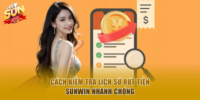Cách kiểm tra lịch sử rút tiền Sunwin nhanh chóng
