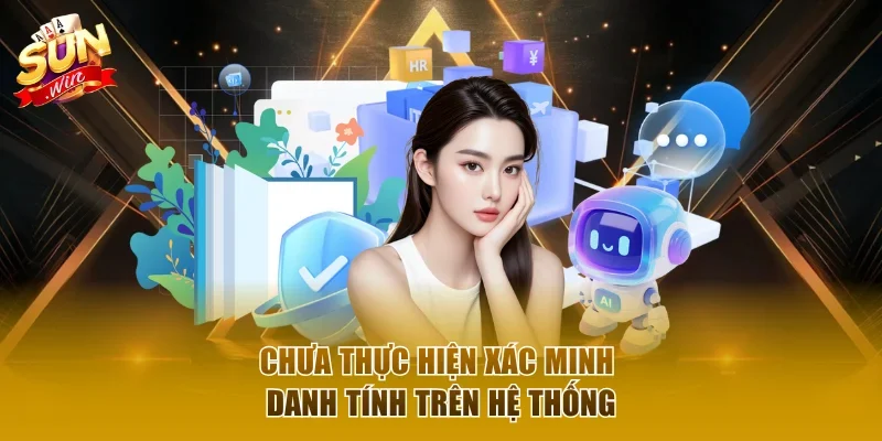 Chưa thực hiện xác minh danh tính trên hệ thống