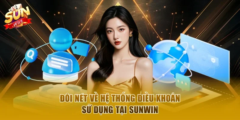 Đôi nét về hệ thống điều khoản sử dụng tại Sunwin