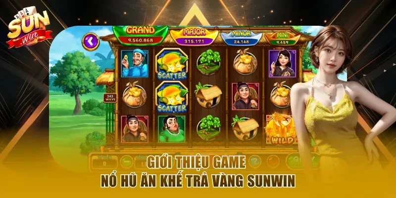 Giới thiệu game Nổ Hũ Ăn Khế Trả Vàng Sunwin