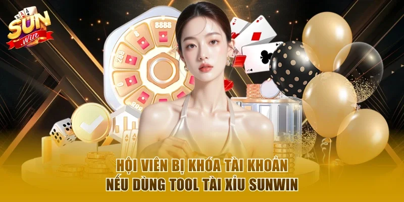 Hội viên bị khóa tài khoản nếu dùng tool tài xỉu Sunwin
