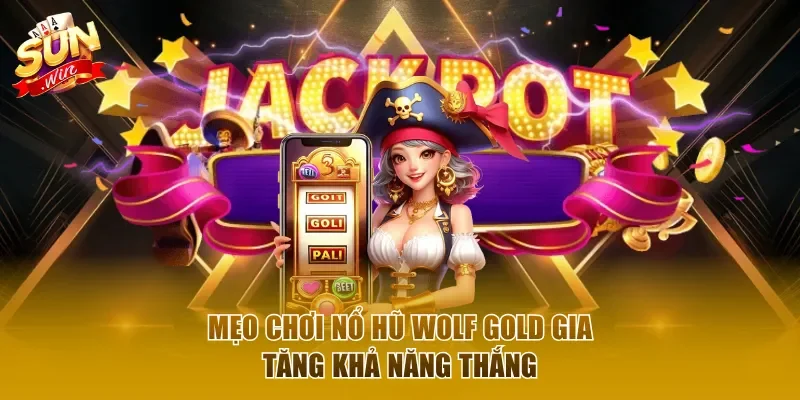 Mẹo chơi Nổ Hũ Wolf Gold gia tăng khả năng thắng