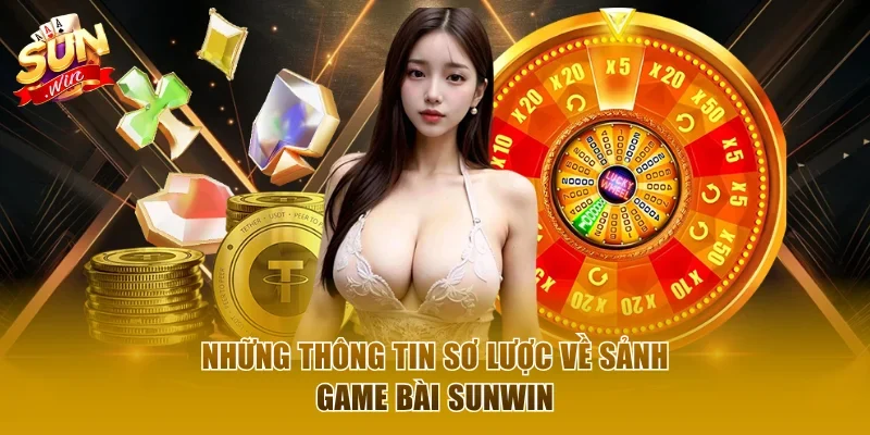 Những thông tin sơ lược về sảnh game bài Sunwin
