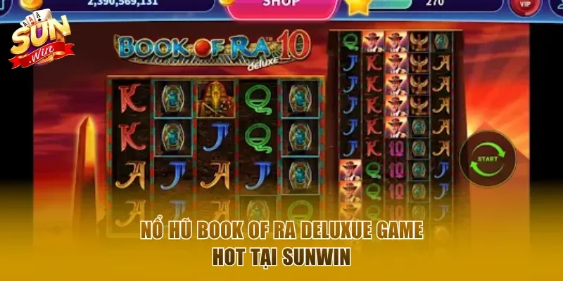 Nổ hũ Book of Ra Deluxe game slot hot tại Sunwin 