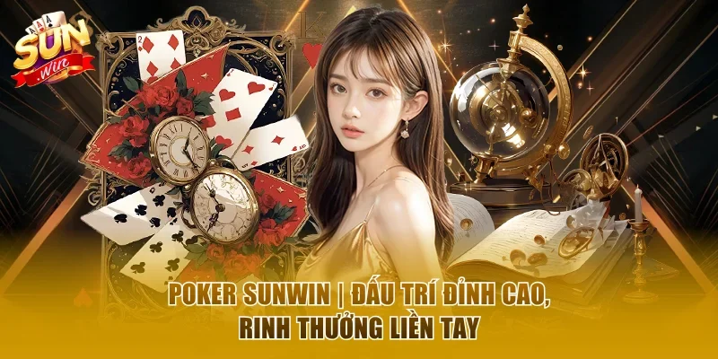 Poker Sunwin - Đấu Trí Đỉnh Cao, Rinh Thưởng Liền Tay
