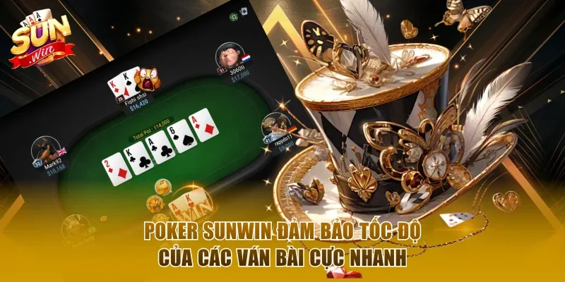 Poker Sunwin đảm bảo tốc độ của các ván bài cực nhanh