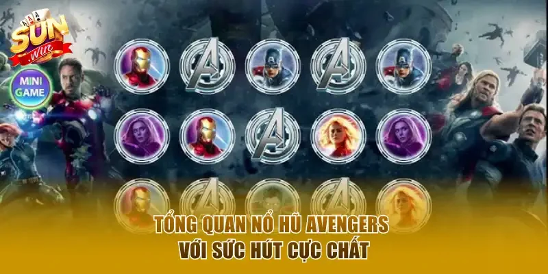 Tổng quan nổ hũ Avengers với sức hút cực chất